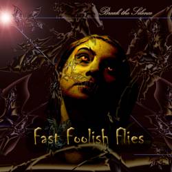Fast Foolish Flies : Break the Silence